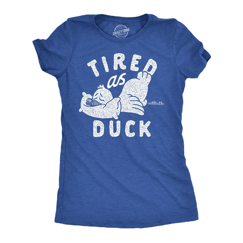 Take Action Tired As Duck Women's T Shirt
