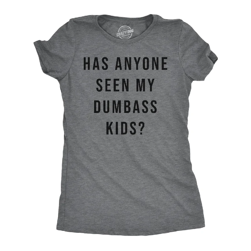 Savings Event Has Anyone Seen My Dumbass Kids Women's T Shirt